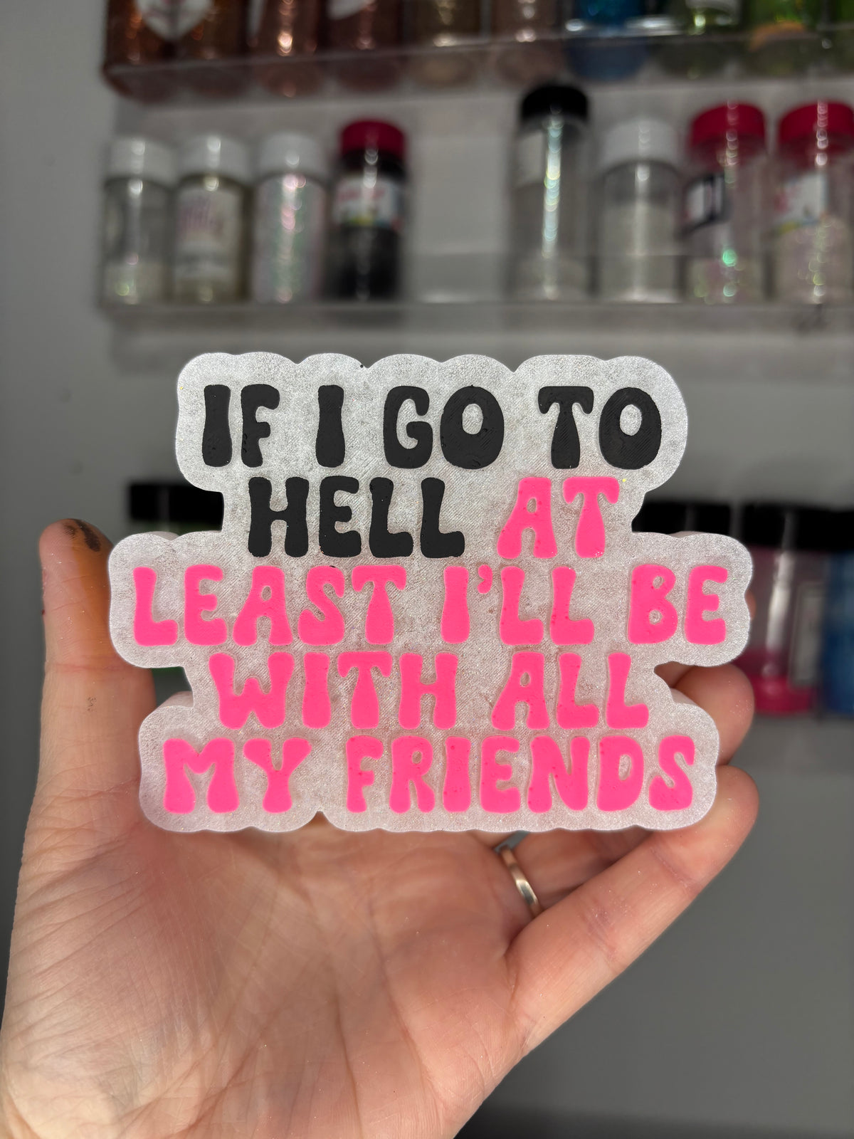 If I go to hell I’ll be with friends